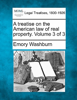 A treatise on the American law of real property. Volume 3 of 3