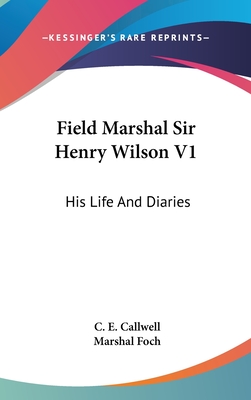 Field Marshal Sir Henry Wilson V1: His Life And Diaries