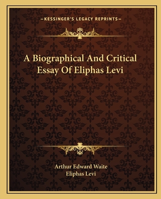 A Biographical And Critical Essay Of Eliphas Levi