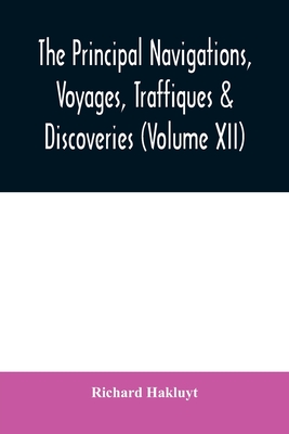 The principal navigations, voyages, traffiques & discoveries of the English nation made by sea or over-land to the remote and farthest distant quarter
