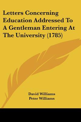 Letters Concerning Education Addressed To A Gentleman Entering At The University (1785)