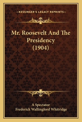 Mr. Roosevelt And The Presidency (1904)
