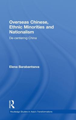 Overseas Chinese, Ethnic Minorities and Nationalism: De-Centering China