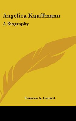 Angelica Kauffmann: A Biography