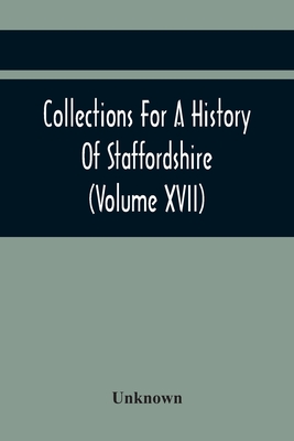 Collections For A History Of Staffordshire (Volume Xvii)