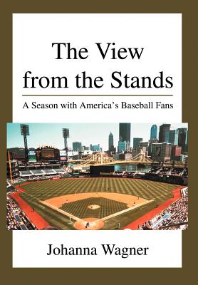 The View from the Stands: A Season with America's Baseball Fans