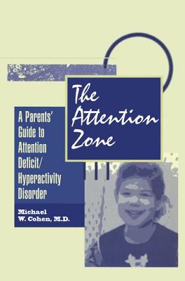 The Attention Zone: A Parent's Guide to Attention Deficit/Hyperactivity