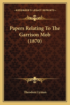 Papers Relating To The Garrison Mob (1870)