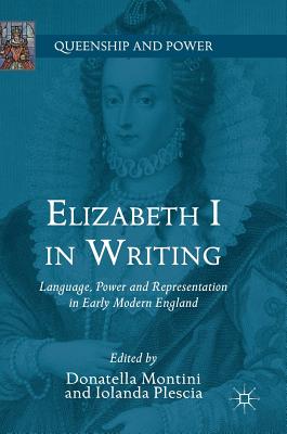 Elizabeth I in Writing: Language, Power and Representation in Early Modern England