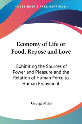 Economy of Life or Food, Repose and Love: Exhibiting the Sources of Power and Pleasure and the Relation of Human Force to Human Enjoyment