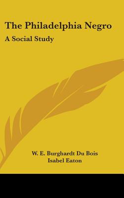 The Philadelphia Negro: A Social Study
