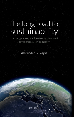 The Long Road to Sustainability: The Past, Present, and Future of International Environmental Law and Policy