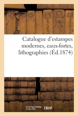 Catalogue d'Estampes Modernes, Eaux-Fortes, Lithographies