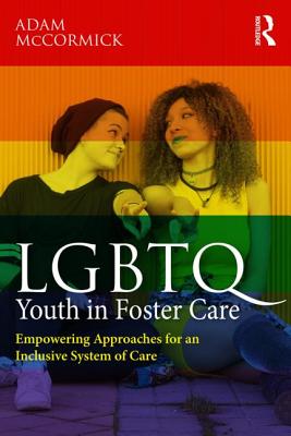 LGBTQ Youth in Foster Care: Empowering Approaches for an Inclusive System of Care