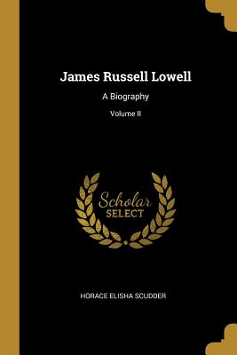 James Russell Lowell: A Biography; Volume II