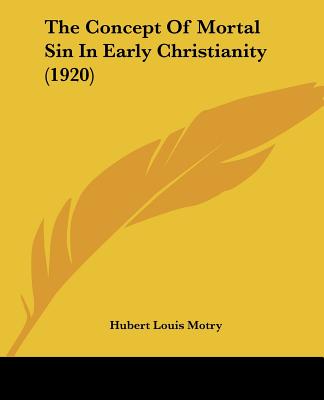 The Concept Of Mortal Sin In Early Christianity (1920)