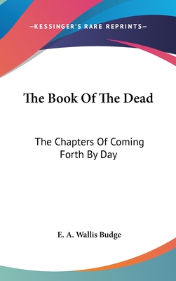 The Book Of The Dead: The Chapters Of Coming Forth By Day