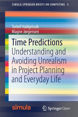 Time Predictions: Understanding and Avoiding Unrealism in Project Planning and Everyday Life