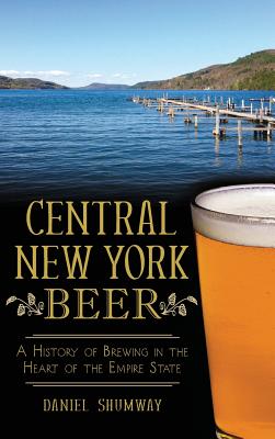 Central New York Beer: A History of Brewing in the Heart of the Empire State