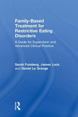 Family Based Treatment for Restrictive Eating Disorders: A Guide for Supervision and Advanced Clinical Practice