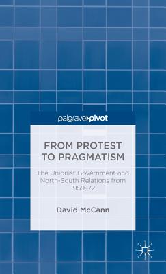 From Protest to Pragmatism: The Unionist Government and North-South Relations from 1959-72