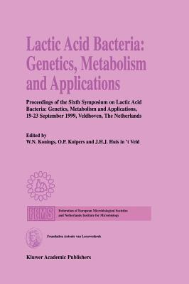 Lactic Acid Bacteria: Genetics, Metabolism and Applications: Proceedings of the Sixth Symposium on Lactic Acid Bacteria: Genetics, Metabolism and Appl