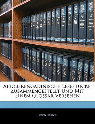 Altoberengadinische Lesestucke: Zusammengestellt Und Mit Einem Glossar Versehen