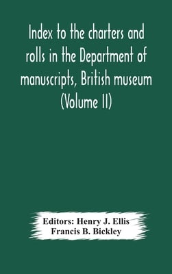 Index To The Charters And Rolls In The Department Of Manuscripts, British Museum (Volume Ii) Religious Houses And Other Corporations, And Index Locoru