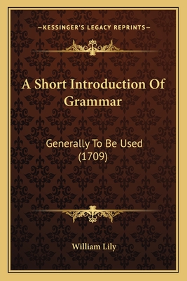 A Short Introduction Of Grammar: Generally To Be Used (1709)