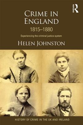 Crime in England 1815-1880: Experiencing the Criminal Justice System