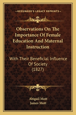 Observations On The Importance Of Female Education And Maternal Instruction: With Their Beneficial Influence Of Society (1827)