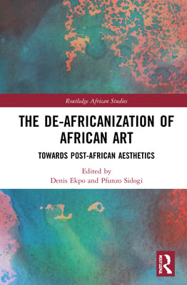 The De-Africanization of African Art: Towards Post-African Aesthetics
