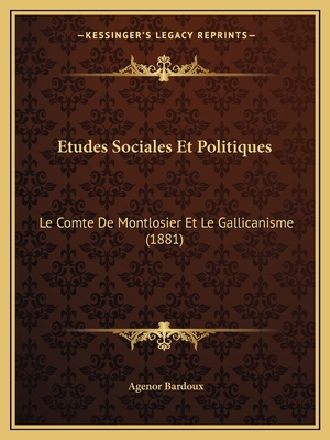 Etudes Sociales Et Politiques: Le Comte De Montlosier Et Le Gallicanisme (1881)