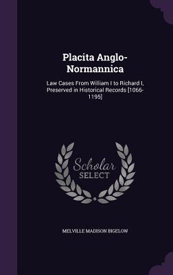 Placita Anglo-Normannica: Law Cases From William I to Richard I, Preserved in Historical Records [1066-1195]