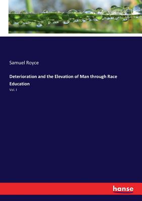 Deterioration and the Elevation of Man through Race Education: Vol. I