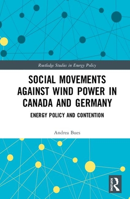 Social Movements against Wind Power in Canada and Germany: Energy Policy and Contention