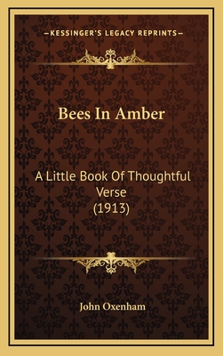 Bees In Amber: A Little Book Of Thoughtful Verse (1913)