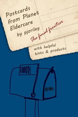 Postcards from Planet Eldercare: The Final Frontier