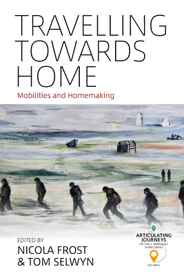 Travelling Towards Home: Mobilities and Homemaking