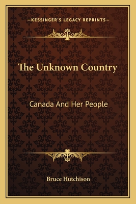 The Unknown Country: Canada And Her People