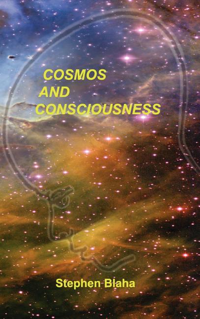 Cosmos and Consciousness: Quantum Computers, SuperStrings, Programming, Egypt, Quarks, Mind Body Problem, and Turing Machines Second Edition