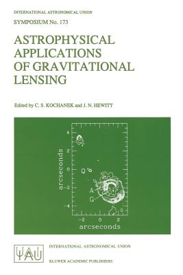 Astrophysical Applications of Gravitational Lensing: Proceedings of the 173rd Symposium of the International Astronomical Union, Held in Melbourne, Au