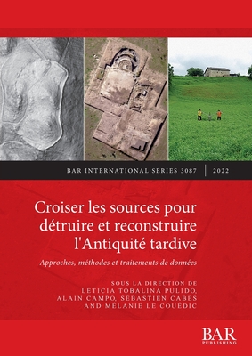 Croiser les sources pour détruire et reconstruire l'Antiquité tardive: Approches, méthodes et traitements de données