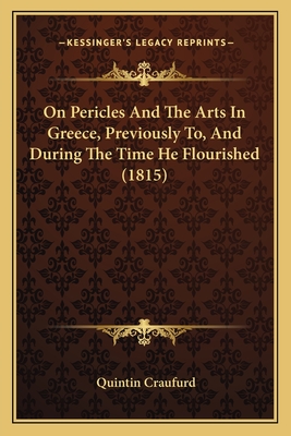 On Pericles And The Arts In Greece, Previously To, And During The Time He Flourished (1815)