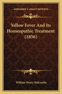 Yellow Fever And Its Homeopathic Treatment (1856)