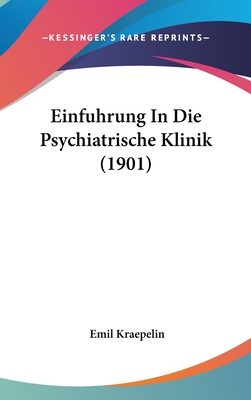 Einfuhrung In Die Psychiatrische Klinik (1901)