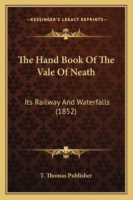 The Hand Book Of The Vale Of Neath: Its Railway And Waterfalls (1852)