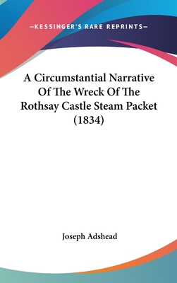 A Circumstantial Narrative Of The Wreck Of The Rothsay Castle Steam Packet (1834)