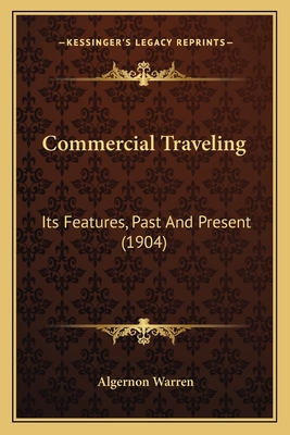 Commercial Traveling: Its Features, Past And Present (1904)