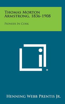Thomas Morton Armstrong, 1836-1908: Pioneer in Cork